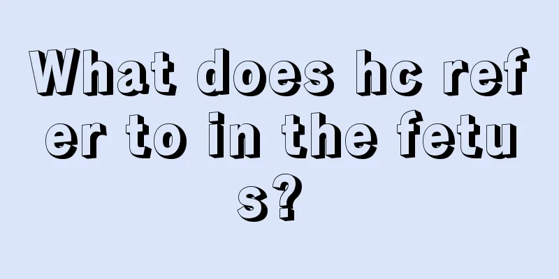 What does hc refer to in the fetus? 