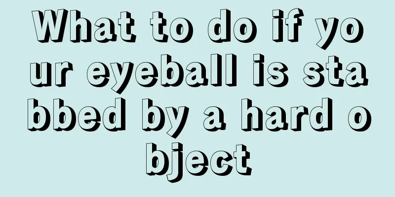 What to do if your eyeball is stabbed by a hard object