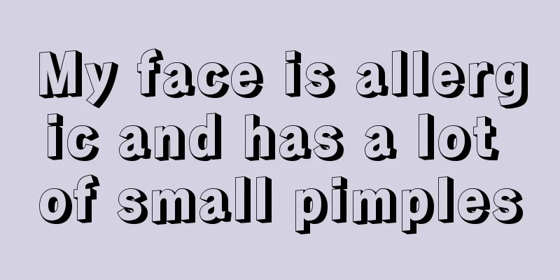 My face is allergic and has a lot of small pimples
