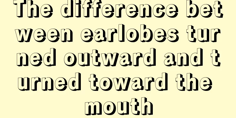 The difference between earlobes turned outward and turned toward the mouth