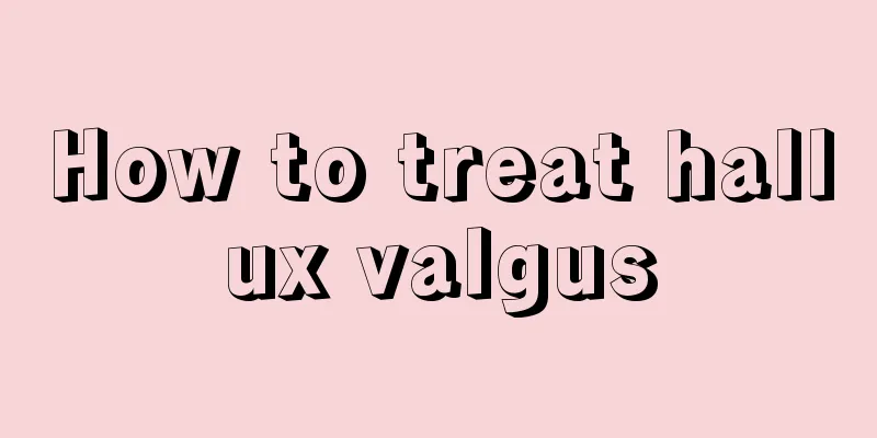 How to treat hallux valgus