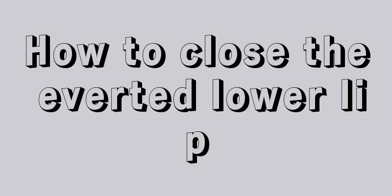 How to close the everted lower lip