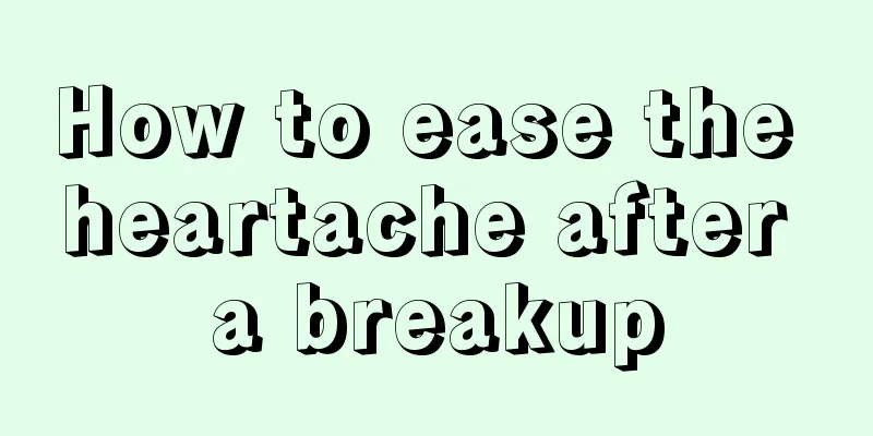 How to ease the heartache after a breakup
