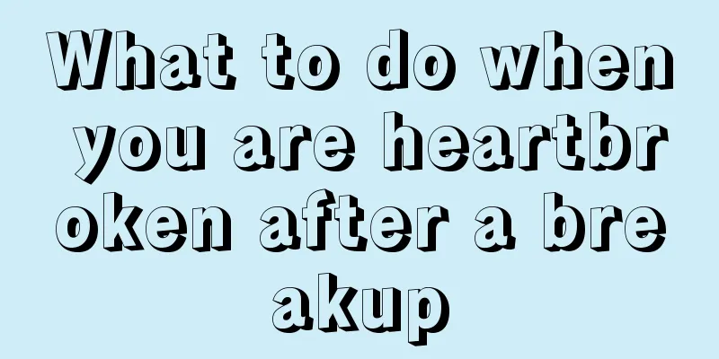 What to do when you are heartbroken after a breakup