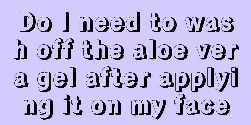 Do I need to wash off the aloe vera gel after applying it on my face