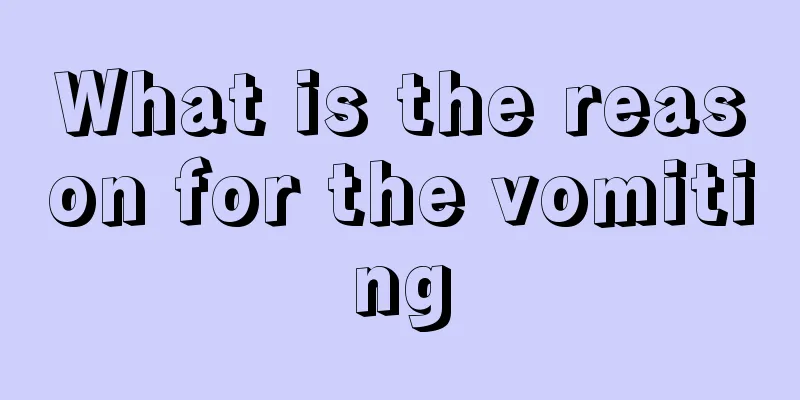 What is the reason for the vomiting