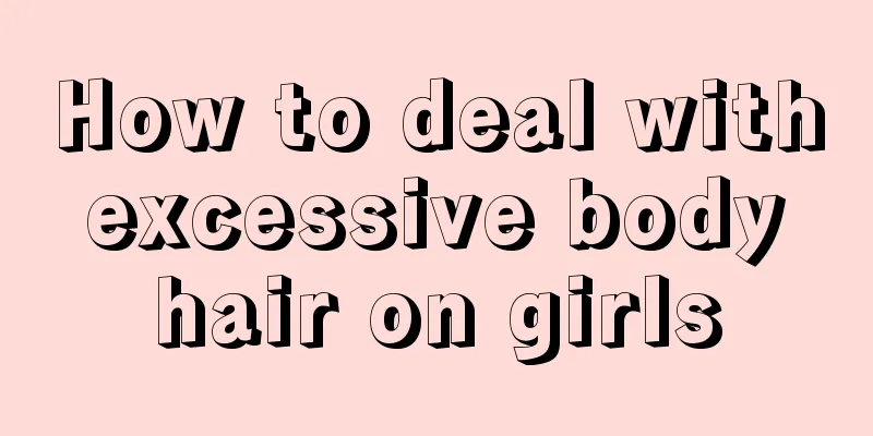 How to deal with excessive body hair on girls