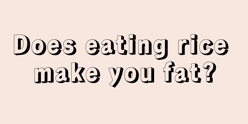 Does eating rice make you fat?