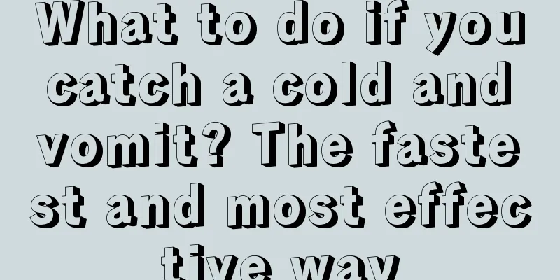 What to do if you catch a cold and vomit? The fastest and most effective way