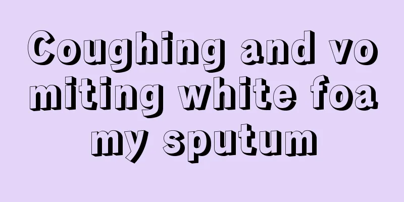 Coughing and vomiting white foamy sputum