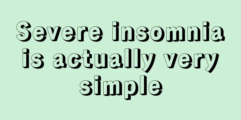 Severe insomnia is actually very simple