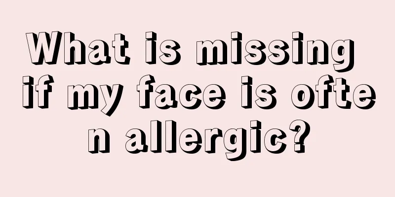What is missing if my face is often allergic?