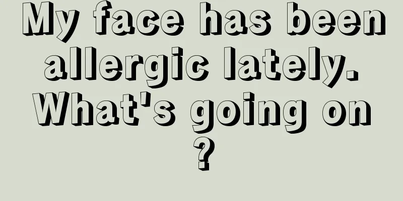 My face has been allergic lately. What's going on?