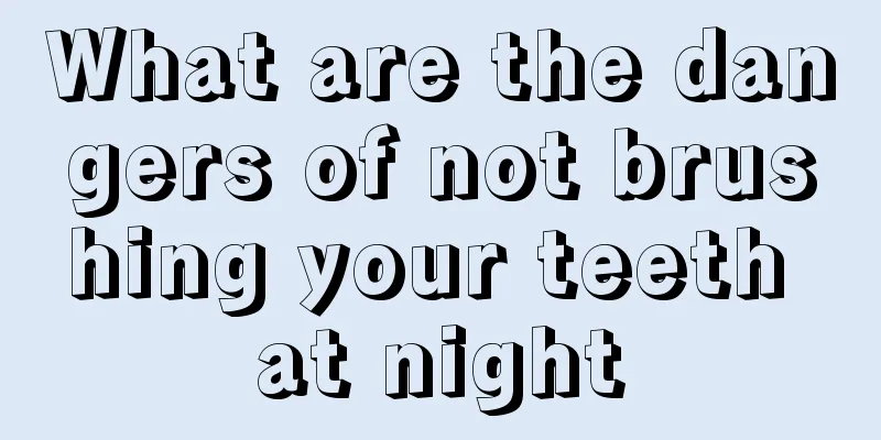 What are the dangers of not brushing your teeth at night