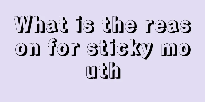 What is the reason for sticky mouth