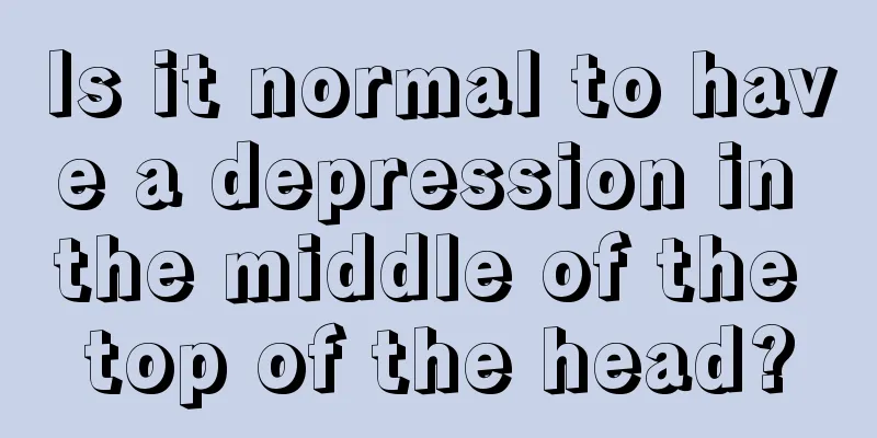 Is it normal to have a depression in the middle of the top of the head?