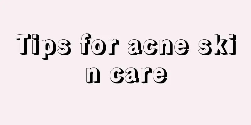 Tips for acne skin care