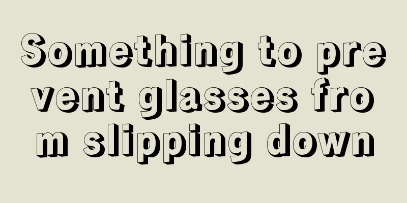 Something to prevent glasses from slipping down