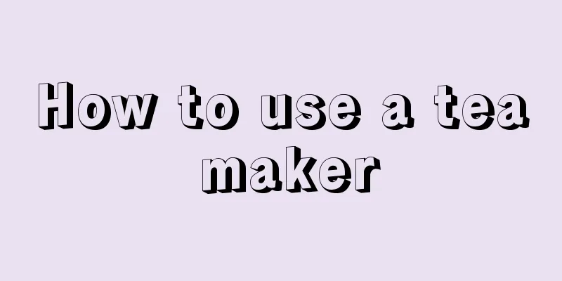 How to use a tea maker