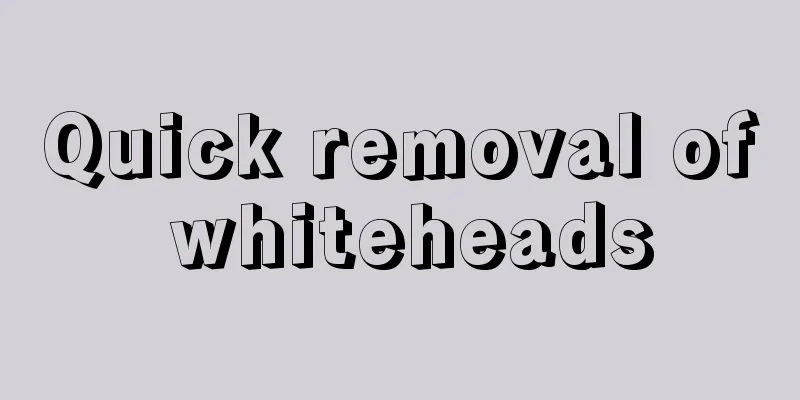 Quick removal of whiteheads