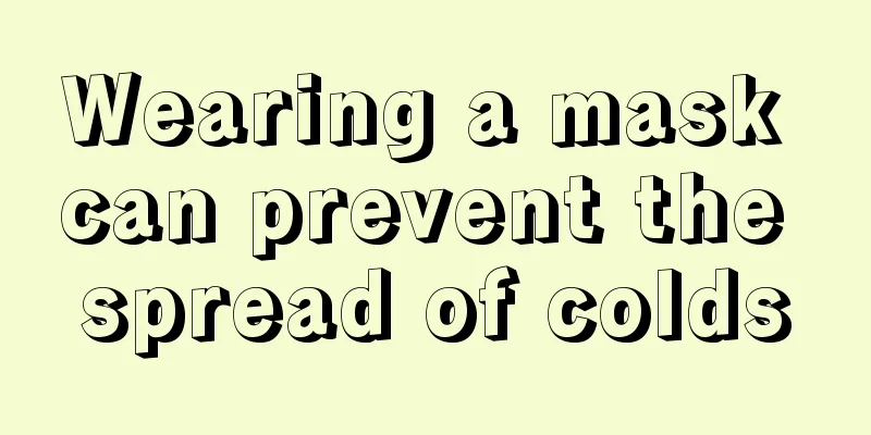 Wearing a mask can prevent the spread of colds