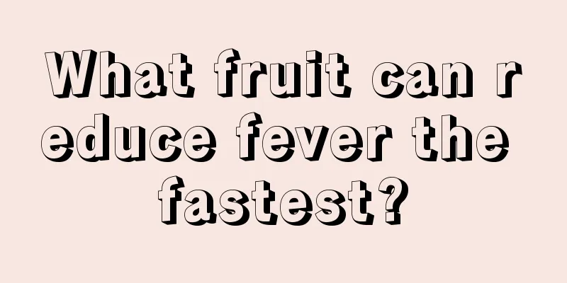 What fruit can reduce fever the fastest?