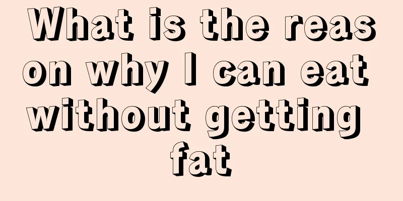 What is the reason why I can eat without getting fat