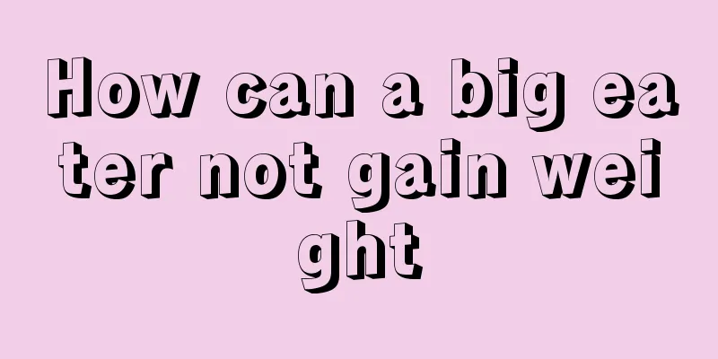 How can a big eater not gain weight