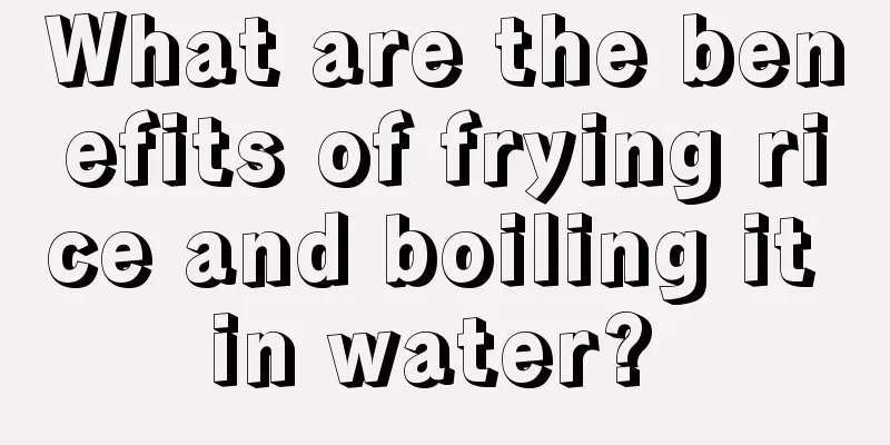 What are the benefits of frying rice and boiling it in water? 
