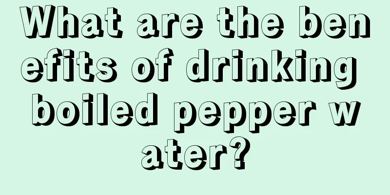 What are the benefits of drinking boiled pepper water?