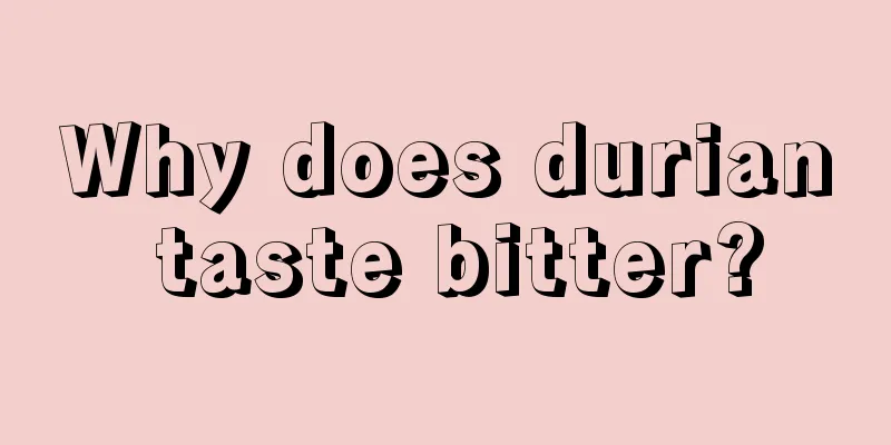 Why does durian taste bitter?