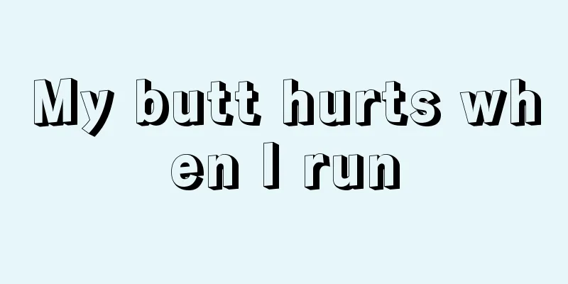 My butt hurts when I run