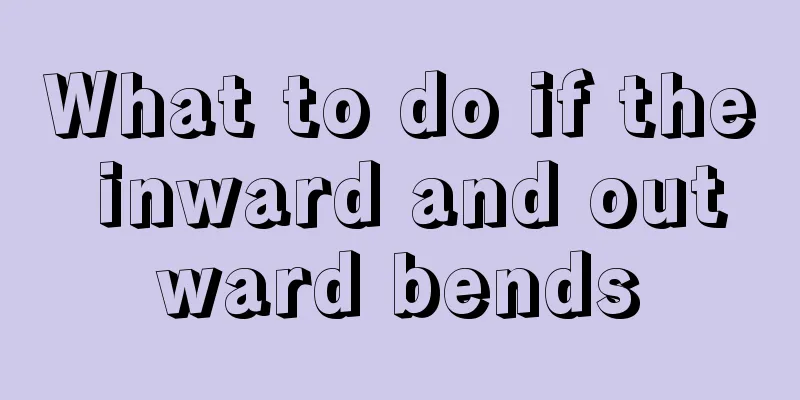 What to do if the inward and outward bends