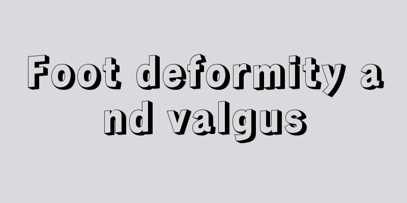 Foot deformity and valgus