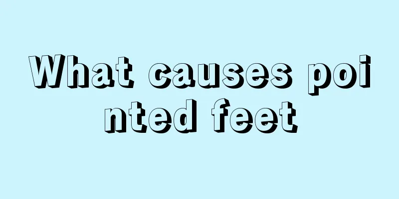 What causes pointed feet