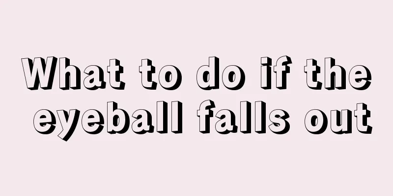 What to do if the eyeball falls out