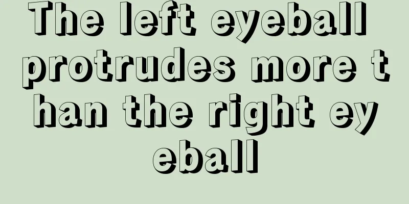 The left eyeball protrudes more than the right eyeball