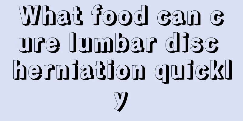 What food can cure lumbar disc herniation quickly