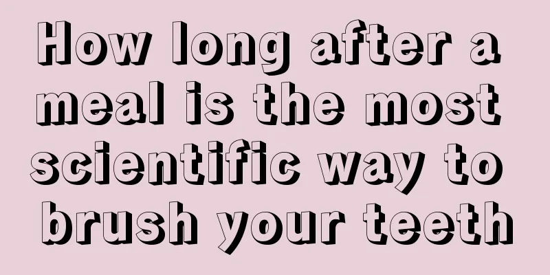 How long after a meal is the most scientific way to brush your teeth