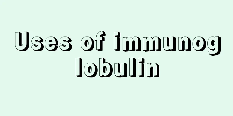 Uses of immunoglobulin