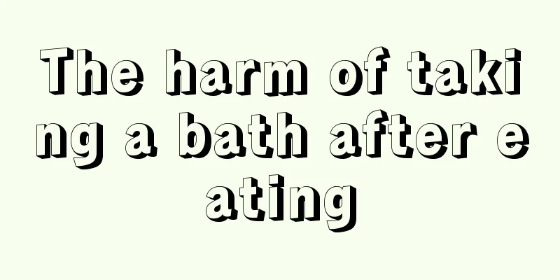 The harm of taking a bath after eating