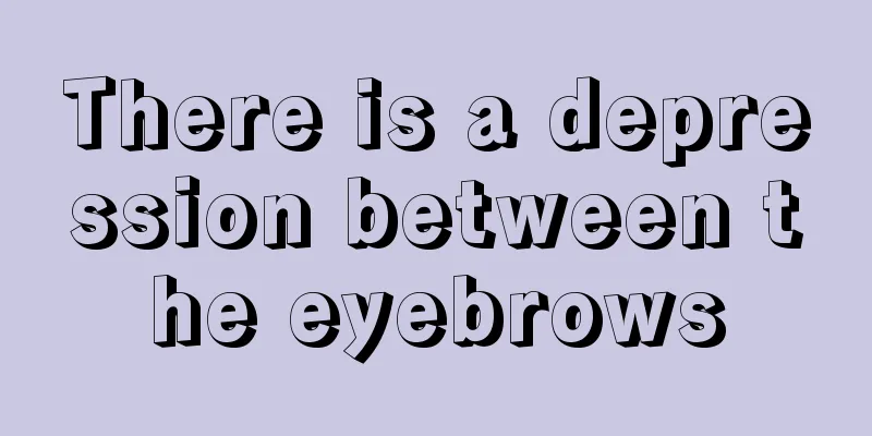 There is a depression between the eyebrows