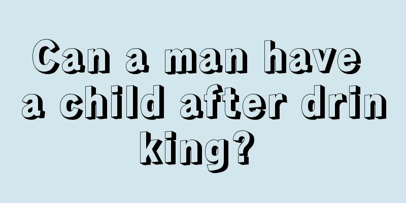 Can a man have a child after drinking? 