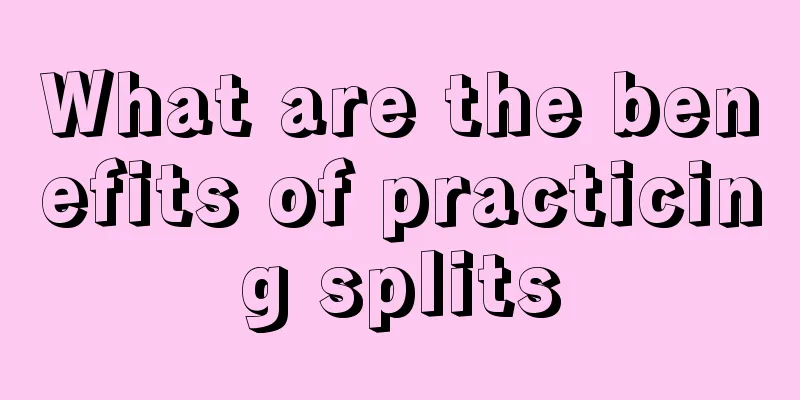 What are the benefits of practicing splits