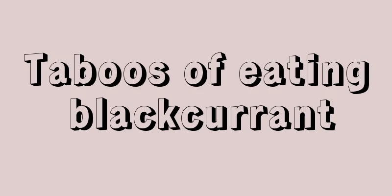 Taboos of eating blackcurrant