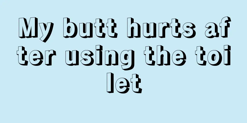 My butt hurts after using the toilet