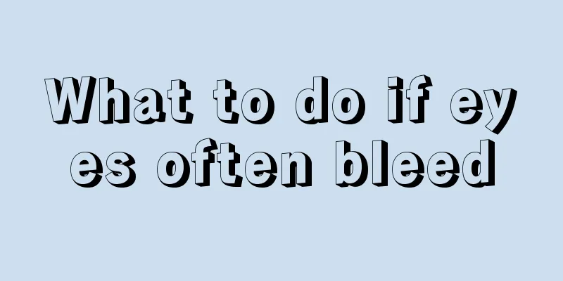 What to do if eyes often bleed