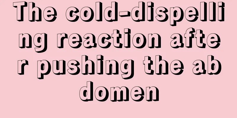The cold-dispelling reaction after pushing the abdomen