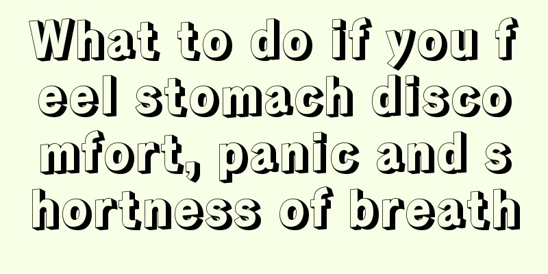 What to do if you feel stomach discomfort, panic and shortness of breath