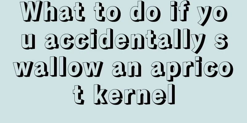 What to do if you accidentally swallow an apricot kernel